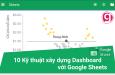 10 thủ thuật xây dựng Dashboard chuyên nghiệp với Google Sheets